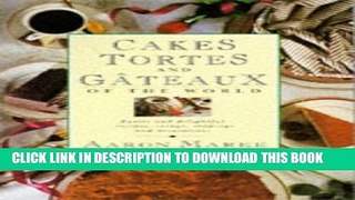 Read Now Cakes, Tortes and Gateaux of the World: Exotic and Delightful Recipes, Icings, Toppings