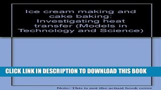 Read Now Ice cream making and cake baking: Investigating heat transfer (Models in Technology and