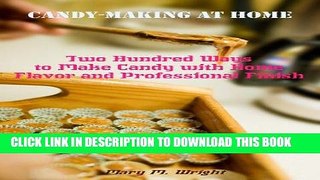 Read Now Candy-Making at Home : Two Hundred Ways to Make Candy with Home Flavor and Professional