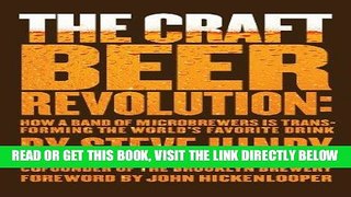 Read Now The Craft Beer Revolution: How a Band of Microbrewers Is Transforming the World s