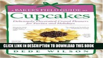 Read Now A Baker s Field Guide to Cupcakes: Deliciously Decorated Crowd Pleasers for Parties and