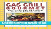 Read Now The Gas Grill Gourmet : Great Grilled Food for Everyday Meals and Fantastic Feasts