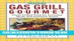 Read Now The Gas Grill Gourmet : Great Grilled Food for Everyday Meals and Fantastic Feasts