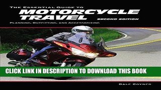 [Free Read] The Essential Guide to Motorcycle Travel, 2nd Edition: Planning, Outfitting, and
