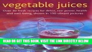 Read Now Vegetable Juices: Over 30 fresh ideas for detox, raw power, health and well-being