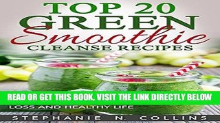 Read Now Top 20 Green Smoothie Cleanse Recipes: Detox Delicious Smoothie for Weight Loss and
