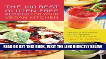 Read Now The 100 Best Gluten-Free Recipes for Your Vegan Kitchen: Delicious Smoothies, Soups,