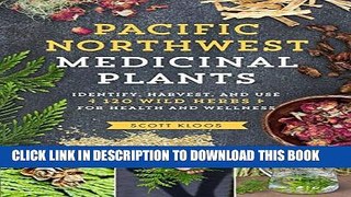 [Free Read] Pacific Northwest Medicinal Plants: Identify, Harvest, and Use 120 Wild Herbs for