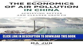 [Free Read] The Economics of Air Pollution in China: Achieving Better and Cleaner Growth Free
