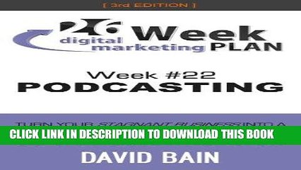[New] Ebook PODCASTING: Week #22 of the 26-Week Digital Marketing Plan [Edition 3.0] Free Read
