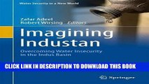 [Free Read] Imagining Industan: Overcoming Water Insecurity in the Indus Basin (Water Security in