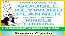 Collection Book HOW TO USE THE GOOGLE KEYWORD PLANNER TO SELL MORE KINDLE EBOOKS: The ultimate