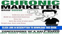 Collection Book Chronic Marketer: Confessions Of A Half-Baked (But Highly Paid) Internet Marketer
