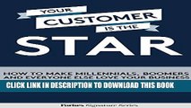 New Book Your Customer Is The Star: How To Make Millennials, Boomers And Everyone Else Love Your