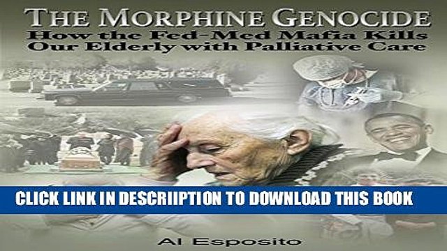 [PDF] The Morphine Genocide: How the Fed-Med Mafia Kills Our Elderly with Palliative Care Full