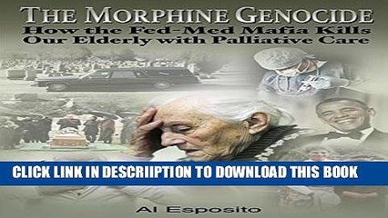 [PDF] The Morphine Genocide: How the Fed-Med Mafia Kills Our Elderly with Palliative Care Full