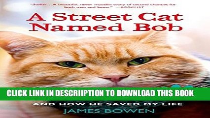 [PDF] A Street Cat Named Bob: And How He Saved My Life Full Online