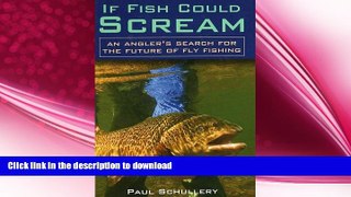 GET PDF  If Fish Could Scream: An Angler s Search for the Future of Fly Fishing FULL ONLINE