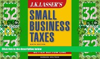 Big Deals  J.K. Lasser s Small Business Taxes: Your Complete Guide to a Better Bottom Line  Free