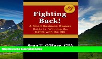 Must Have  Fighting Back: A Small Business Owners Guide to Winning the Battle with the IRS  READ