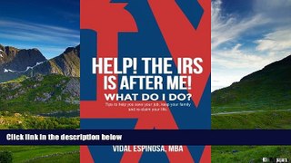 Must Have  HELP! The IRS Is After Me. What Do I Do?: Tips to help you save your job, keep your