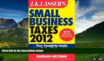 Must Have  J.K. Lasser s Small Business Taxes 2012: Your Complete Guide to a Better Bottom Line