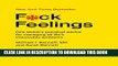 [PDF] F*ck Feelings: One Shrink s Practical Advice for Managing All Life s Impossible Problems