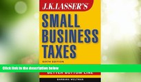 Big Deals  J.K. Lasser s Small Business Taxes: Your Complete Guide to a Better Bottom Line  Free