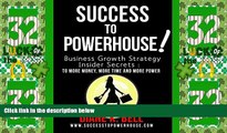 Must Have PDF  Success To Powerhouse: Business Growth Strategy Insider Secrets to More Money, More