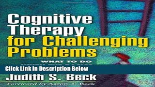 Books Cognitive Therapy for Challenging Problems: What to Do When the Basics Don t Work Full