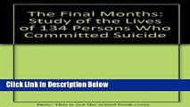 [PDF] The Final Months: A Study of the Lives of 134 Persons Who Committed Suicide [Full Ebook]