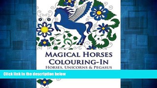 READ FREE FULL  Magical Horses Colouring-In: Horse coloring book featuring Horses, Unicorns and