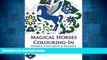 READ FREE FULL  Magical Horses Colouring-In: Horse coloring book featuring Horses, Unicorns and