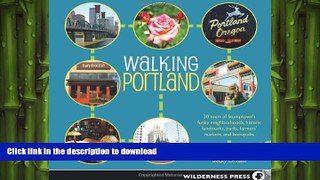 READ BOOK  Walking Portland: 30 Tours of Stumptown s Funky Neighborhoods, Historic Landmarks,