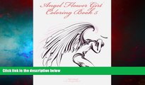Must Have  Angel Flower Girl Coloring Book 5: Angels, Demons, Fairies, Cat Girls And Other