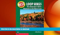 READ BOOK  Best Loop Hikes: New Hampshire s White Mountains to the Maine Coast (Best Hikes)  GET