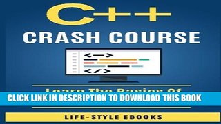 [Read PDF] C++:  C++ CRASH COURSE - Beginner s Course To Learn The Basics Of C++ Programming