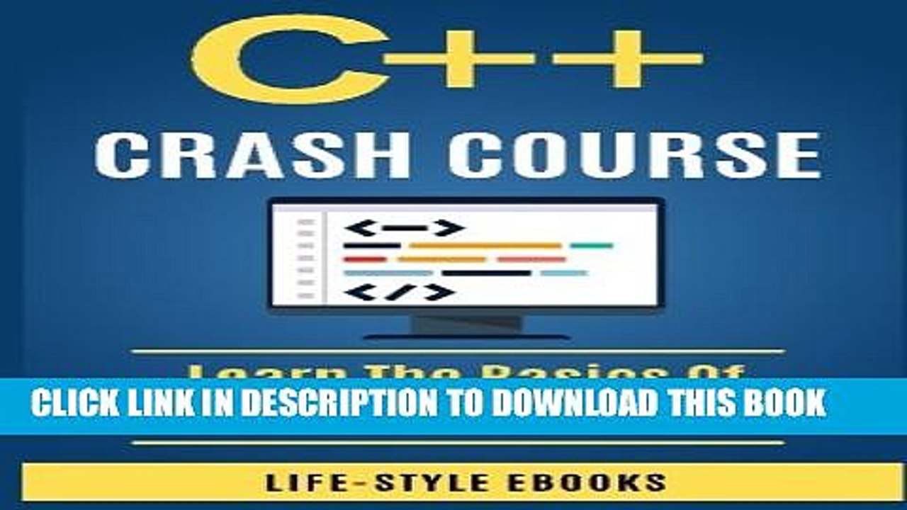 [Read PDF] C++:  C++ CRASH COURSE - Beginner s Course To Learn The Basics Of C++ Programming