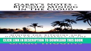 [PDF] Garry s Notes - Bitcoin Mining In The Cloud: Mining for Bitcoins and other Crytocurrency in