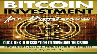 [PDF] Bitcoin Investment for Beginners: Discover How Bitcoin Works and Learn How to Buy, Sell, and