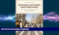 READ THE NEW BOOK When Middle-Class Parents Choose Urban Schools: Class, Race, and the Challenge
