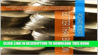 [PDF] Better than Bitcoin: Beginners Guide to investing in Monero Cryptocurrency Full Colection