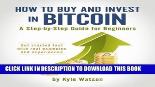 [PDF] How to Buy and Invest in Bitcoin, A Step-by-Step Guide for Beginners: Get started fast with