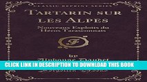 [PDF] Tartarin sur les Alpes: Nouveaux Exploits du HÃ©ros Tarasconnais (Classic Reprint) (French