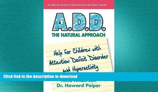 READ THE NEW BOOK A.D.D. The Natural Approach: Help for Children with Attention Deficit Disorder