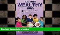 READ THE NEW BOOK Raising Wealthy Kids: Seven Steps For Creating The First Financially Responsible