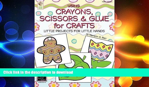 READ PDF Using Crayons Scissors Glue for Crafts: Little Projects for Little Hands FREE BOOK ONLINE