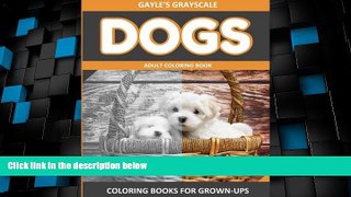 Big Deals  Gayle s Grayscale DOGS Adult Coloring Book: Easy Coloring Book For Grown-ups (Volume