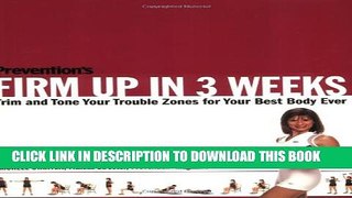 [PDF] Prevention s Firm Up in 3 Weeks: Trim and Tone Your Trouble Zones for Your Best Body Ever