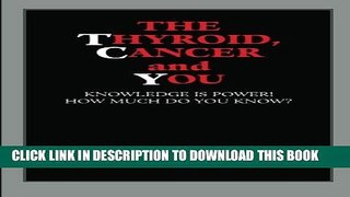 [PDF] The Thyroid, Cancer and You: Knowledge is Power!  How Much Do You Know? Popular Colection